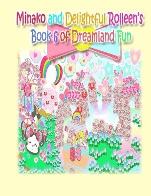 Minako and Delightful Rolleen's Book 6 of Dreamland Fun 1