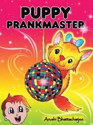 Arushi Bhattacharjee - Puppy Prankmaster, Inbunden