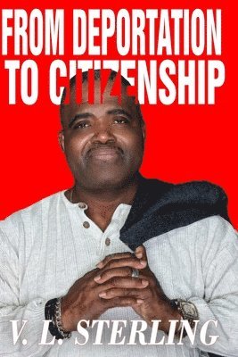 Vincent L Sterling, Vincent L. Sterling - From Deportation to Citizenship (Part 1), Häftad