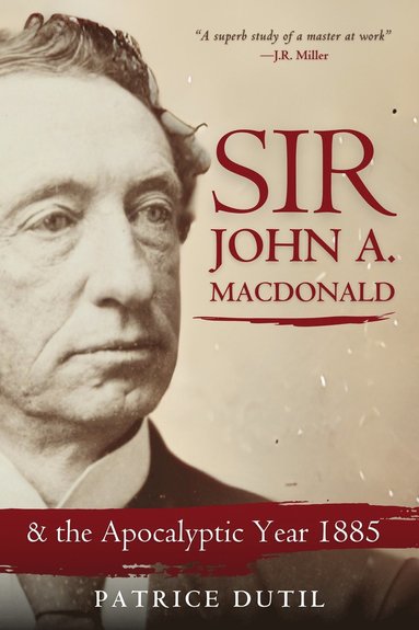Patrice Dutil - Sir John A. MacDonald, Inbunden
