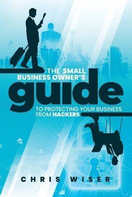 Mike Skinner, Patrick Haxton, Carl de Prado - Small Business Owner's Guide to Protecting Your Business From Hackers, Häftad