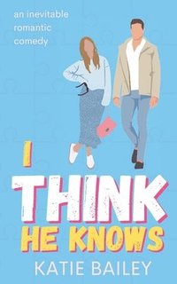 bokomslag I Think He Knows: A Romantic Comedy