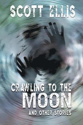 Crawling to the Moon and other stories 1