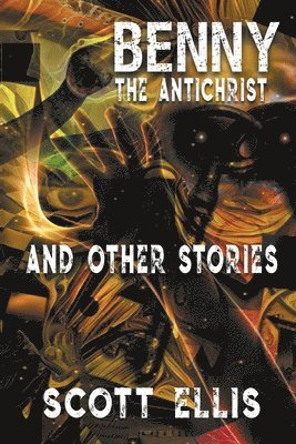 Scott Ellis - Benny the Antichrist and Other Stories, Häftad