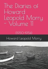 bokomslag The Diaries of Howard Leopold Morry - Volume 11