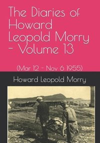 bokomslag The Diaries of Howard Leopold Morry - Volume 13