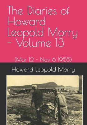 The Diaries of Howard Leopold Morry - Volume 13 1