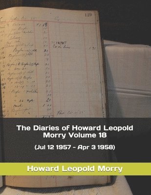 The Diaries of Howard Leopold Morry - Volume 18 1