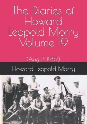 The Diaries of Howard Leopold Morry - Volume 19 1