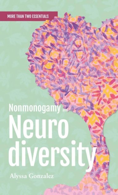 Alyssa Gonzalez - Nonmonogamy and Neurodiversity, Häftad