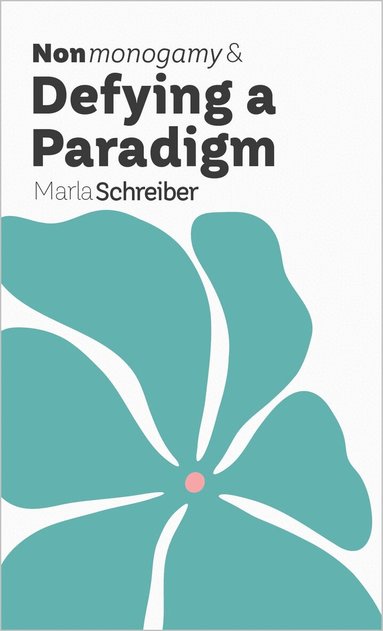 Marla Schreiber - Nonmonogamy and Defying a Paradigm, Häftad