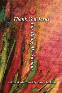 bokomslag Thank You Jesus For Being My Saviour