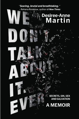 We Don't Talk About It. Ever: Secrets. Sin. Sex. Salvation 1