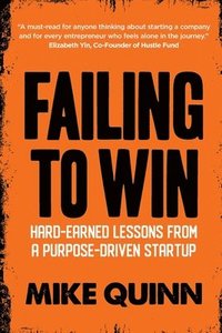 bokomslag Failing To Win: Hard-earned lessons from a purpose-driven startup
