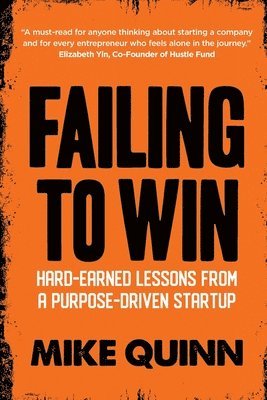bokomslag Failing To Win: Hard-earned lessons from a purpose-driven startup