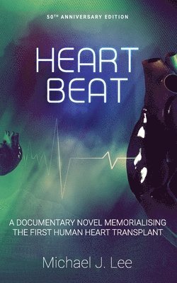 Michael J. Lee - Heartbeat: A Documentary Novel Memorialising the First Human Heart Transplant, Häftad