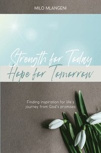 bokomslag Strength for Today; Hope for Tomorrow: Finding inspiration for life's journey from God's promises