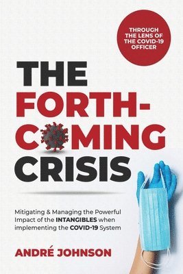 The Forthcoming Crisis: Mitigating and Manging the Powerful Impact of the INTANGIBLES when implementing the COVID-19 System 1