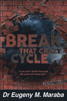 Break That Crazy Cycle: If you don't break the cycle, the cycle will break you