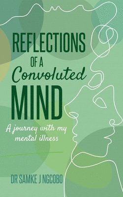 Sonia Soneni Dube - Reflections of a Convoluted Mind: A Journey with My Mental Illness, Häftad