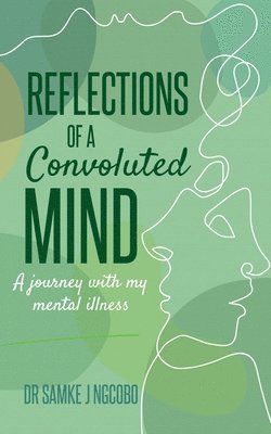 Reflections of a Convoluted Mind: A Journey with My Mental Illness 1