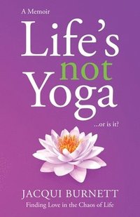 bokomslag LIFE'S NOT YOGA