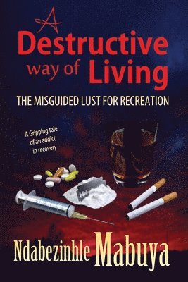 bokomslag A Destructive Way of Living: The Misguided Lust for Recreation