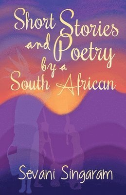 Sevani Singaram - Short Stories and Poetry by a South African, Häftad
