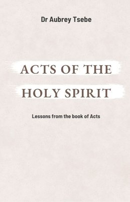 Bil Publishers, Aubrey Tsebe - Acts of the Holy Spirit, Häftad