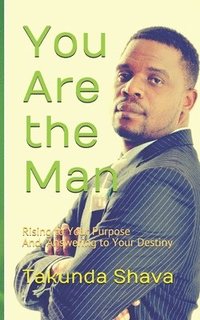 bokomslag You Are the Man: Rising to Your Purpose And Answering to Your Destiny