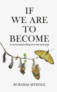 bokomslag If We Are To Become: A conversation taking us to the next level