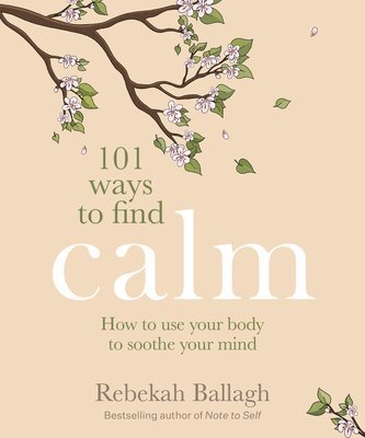 Rebekah Ballagh - 101 Ways to Find Calm, Häftad