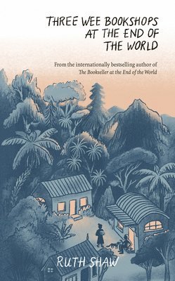 Ruth Shaw - Three Wee Bookshops at the End of the World, Inbunden