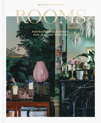 John Walsh, Jane Ussher - Rooms: Portraits of Remarkable New Zealand Interiors, Inbunden