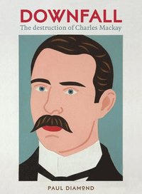 bokomslag Downfall:The Destruction Of Charles MacKay