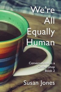 bokomslag We're All Equally Human: Conversations in a Coffee Shop Book 2