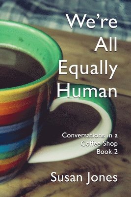 bokomslag We're All Equally Human: Conversations in a Coffee Shop Book 2