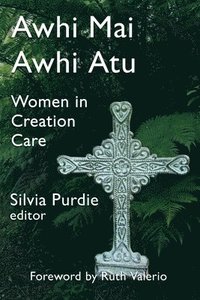 bokomslag Awhi Mai Awhi Atu: Women in Creation Care