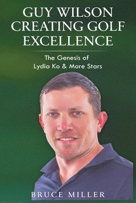 Guy Wilson Creating Golf Excellence 1