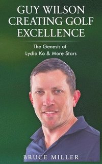 bokomslag Guy Wilson Creating Golf Excellence