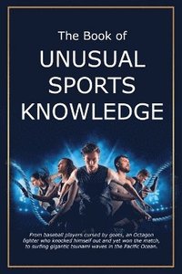 bokomslag The Book of Unusual Sports Knowledge