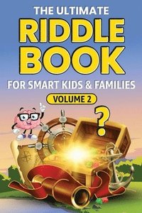bokomslag THE ULTIMATE RIDDLE BOOK FOR SMART KIDS & FAMILIES Volume 2: Even Trickier, Funnier, and More Mind-Stretching Than Before!