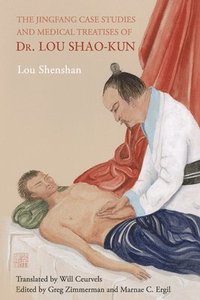 bokomslag The Jingfang Case Studies and Medical Treatises of Dr. Lou Shao-kun