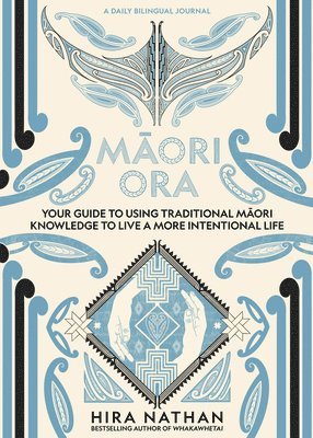 Maori Ora: Your Guide to Using Traditional Maori Knowledge to Live a More Intentional Life