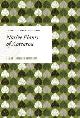 Carlos Lehnebach, Heidi Meudt - Native Plants of Aotearoa, Inbunden