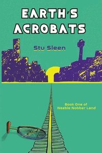 bokomslag Earth's Acrobats: Book One of Neeble Nobber Land