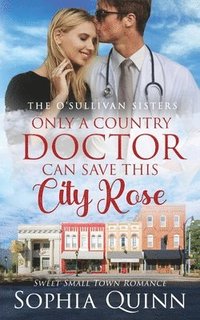 bokomslag Only A Country Doctor Can Save This City Rose