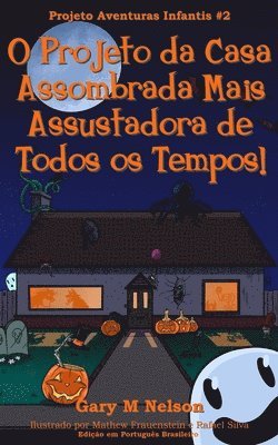 bokomslag O Projeto da Casa Assombrada Mais Assustadora de Todos os Tempos!