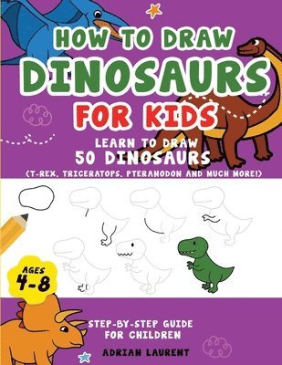 Adrian Laurent - How to Draw Dinosaurs for Kids 4-8, Häftad