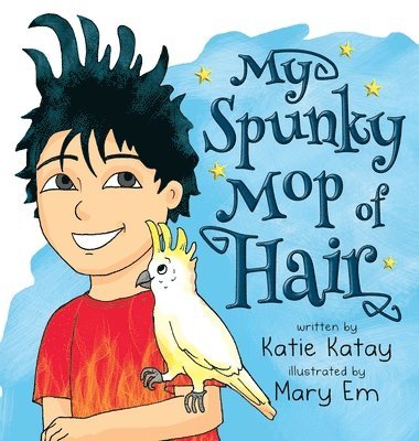 Katie Katay - My Spunky Mop of Hair, Inbunden